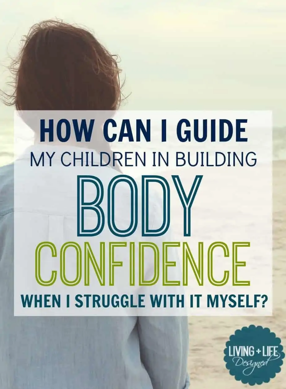 How Do I Help My Children Build Body Confidence When I Struggle With it Myself?