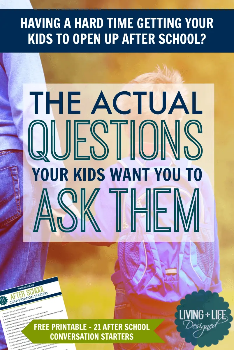 The Questions Your Kids Actually Want You to Ask: 21 After School Conversation Starters to Get Your Kids to Open Up and Talk